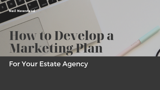 How to Develop a Marketing Plan for Your Estate Agency